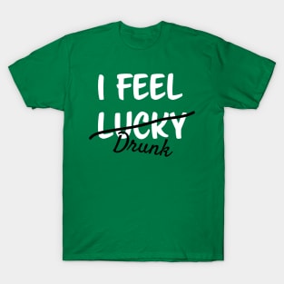 st patrick day I FEEL lucky DRUNK T-Shirt